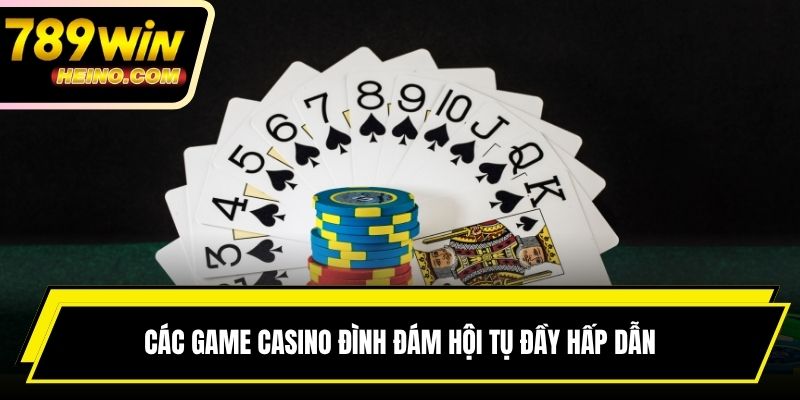 Các game casino đình đám hội tụ đầy hấp dẫn