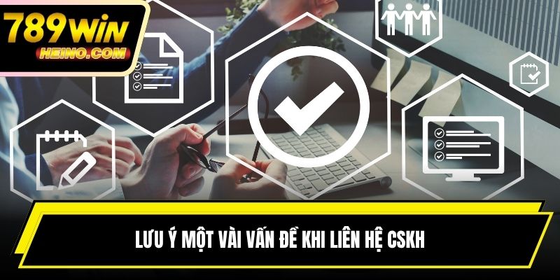 Lưu ý một vài vấn đề khi liên hệ CSKH