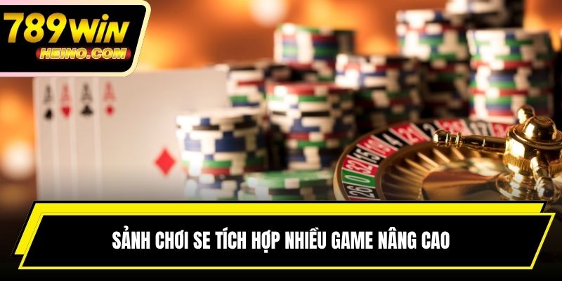Sảnh chơi SE tích hợp nhiều game nâng cao