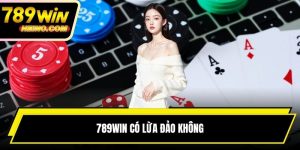 789WIN Có Lừa Đảo Không